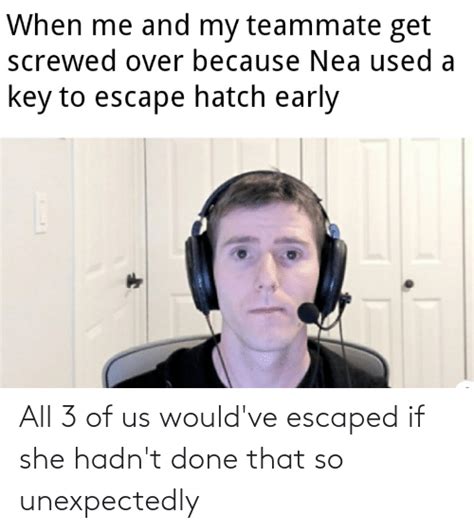 All 3 Of Us Wouldve Escaped If She Hadnt Done That So Unexpectedly She Meme On Meme