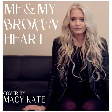 Macy Kate Me And My Broken Heart Lyrics Musixmatch