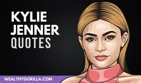 35 Kylie Jenner Quotes You Must Read Now 2021 Wealthy Gorilla