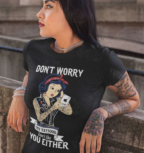 don t worry my tattoos don t like you either girl with tattoos love having tattoo shirt