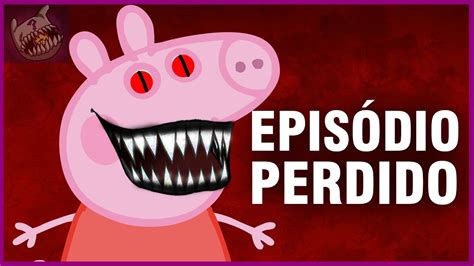 Creepypasta Peppa Pig O Perturbador EpisÓdio Perdido De Peppa Pig