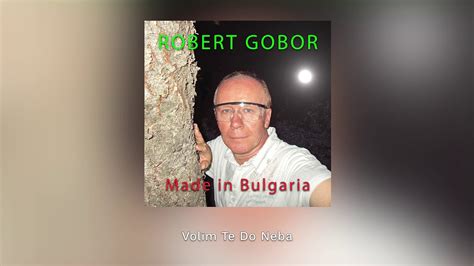Robert Gobor Volim Te Do Neba Youtube