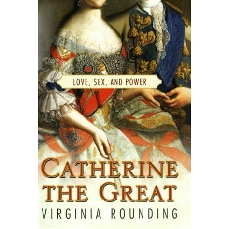 Catherine The Great Love Sex And Power By Virginia Rounding — Reviews Discussion Bookclubs