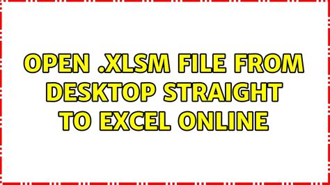 Open Xlsm File From Desktop Straight To Excel Online Youtube