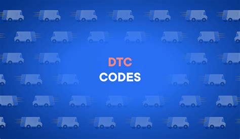 Understanding Dtc Codes For Delivery Vehicles