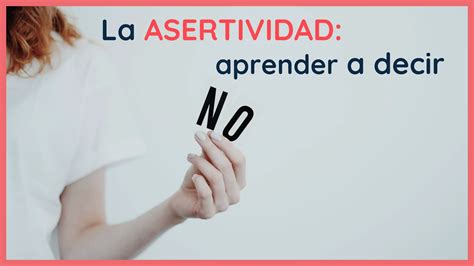 La Asertividad Entrénate Para Aprender A Decir ¡no Una Vida Feliz