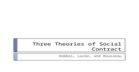 Three Theories Of Social Contract Hobbes Locke And Rousseau Pptx