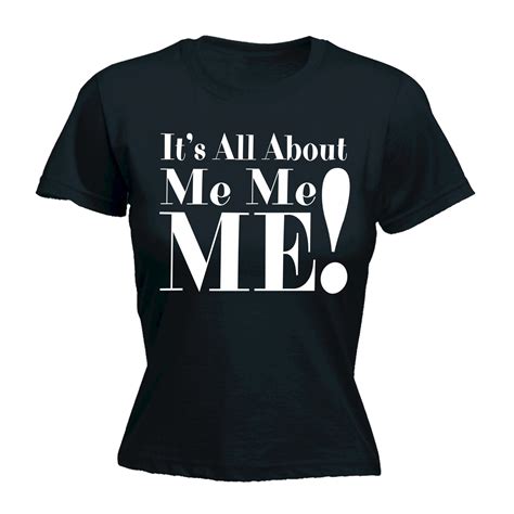 Womens Its All About Me Funny Joke Comedy Cool Fitted T Shirt Birthday Ebay