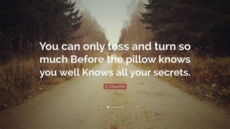 C. Churchill Quote: “You can only toss and turn so much Before the