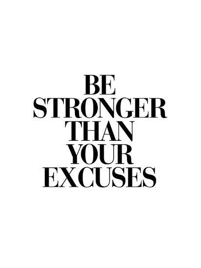 Be Stronger Than Your Excuses Art Print By Brett Wilson