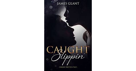 Erotica Urban Tale Caught Slippin By James Glant