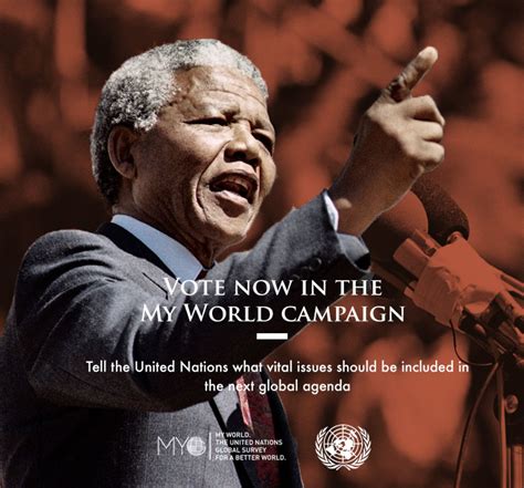 The Un Needs You Vote Now In The My World Campaign Nelson Mandela