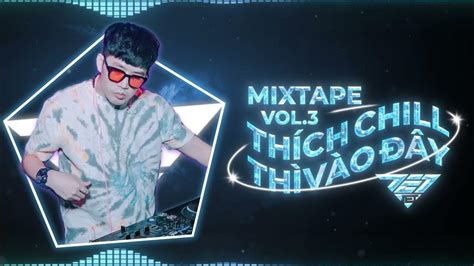 Mixtape Việt Mix Thích Chill Thì Vào Đây Vol03 Dj Jet Mix 2021 Deep House Youtube