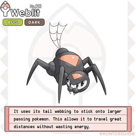 RONTO DEX Weblit Type Bug Dark Species The web pokémon Abilities Gooey Compound eyes H