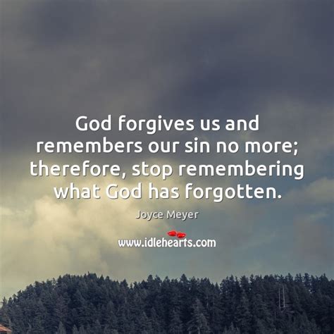 God Forgives Us And Remembers Our Sin No More Therefore Stop