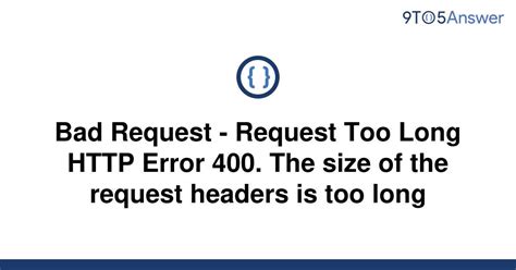 Solved Bad Request Request Too Long Error 400 9to5answer