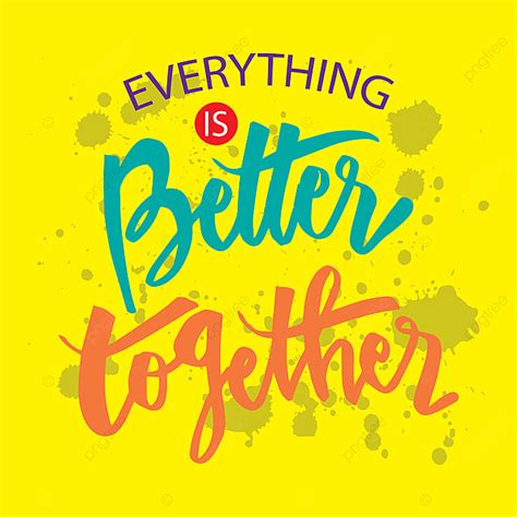 Better Together Clipart Transparent Background Everything Is Better