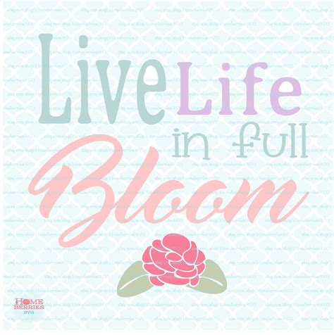 Download Live Life in Full Bloom svg Spring svg Flower svg Floral ...
