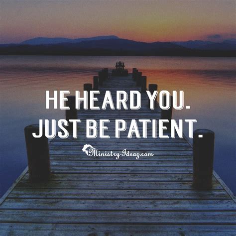 He Heard You Just Be Patient Encouragement Quotes Inspirational