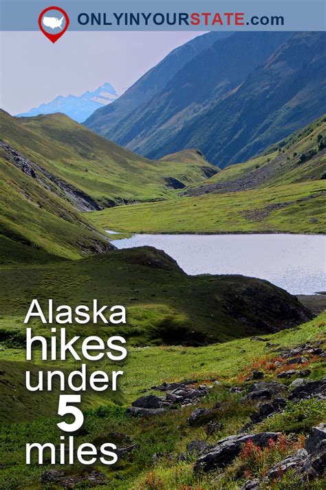 15 Of The Best Hiking Trails In Alaska Under 5 Miles You Should