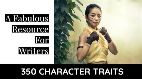 350 Character Traits A Fabulous Resource For Writers In 2020