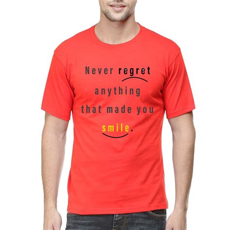 There is little enough in the world today to make you smile, so if you smile at it, it is a thing to be treasured. Never Regret Anything That Made You Smile Unisex T Shirt ...