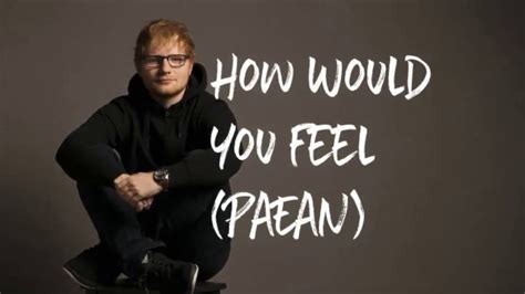 Ed Sheeran How Would You Feel Paean Lyric Youtube