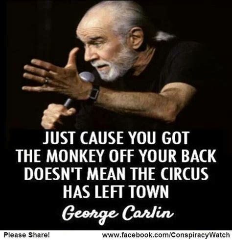 Monkey Off Your Back George Carlin Quotable Quotes Wise Quotes