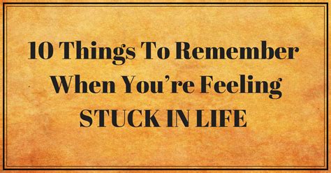 10 Things To Remember When Youre Feeling Stuck In Life