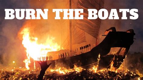 Burn The Boats Whats Holding You Back Motivation Youtube