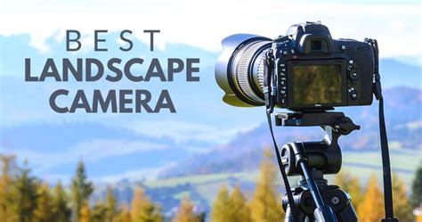 The Best Camera For Landscape Photography In 2020