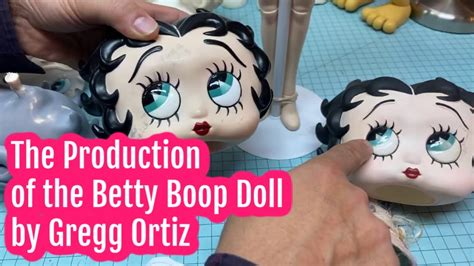 The Production Process Of The Betty Boop Doll By Gregg Ortiz Doll