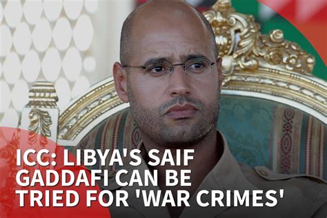 Icc Libyas Saif Gaddafi Can Be Tried For ‘war Crimes Middle East