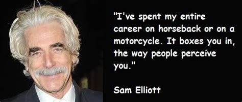 Sam Elliott Quote Sam Elliott Music Tv Celebrities Quotes People