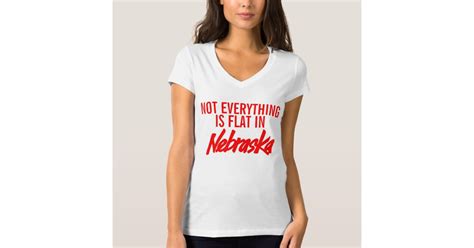 Not Everything Is Flat In Nebraska Shirt Zazzle