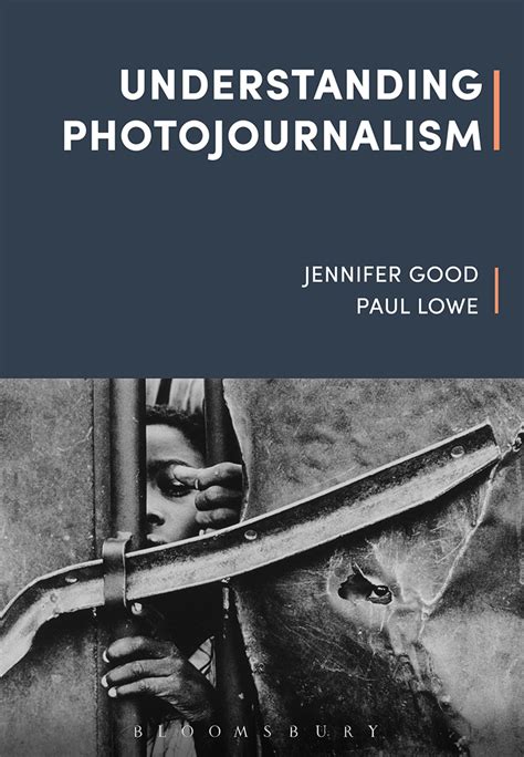Understanding Photojournalism By Jennifer Good Bloomsbury Academic