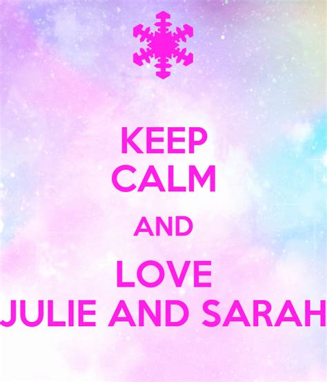 Keep Calm And Love Julie And Sarah Keep Calm And Carry On Image Generator