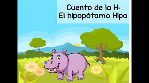Cuento De La H El Hipopótamo Hipo Youtube