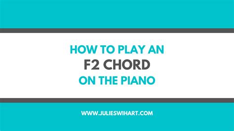 How To Play An F2 Chord On The Piano Julie Swihart