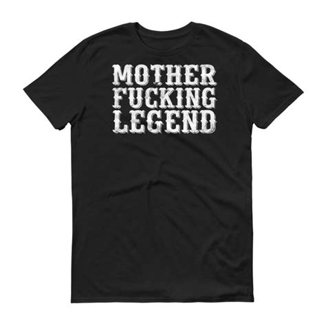 Mother Fucking Legend Premium Cotton Short Sleeve T Shirt Us021917a Teelievable