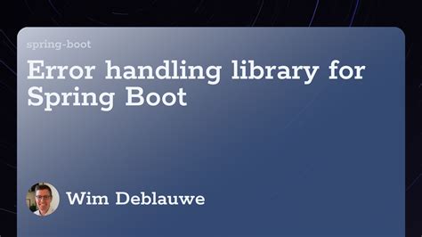 Error Handling Library For Spring Boot Wim Deblauwe