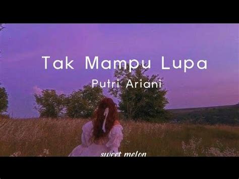 Lirik Lagu TAK MAMPU LUPA Putri Ariani YouTube