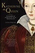 Katherine the Queen : The Remarkable Life of Katherine Parr, the Last ...