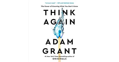 Think Again The Power Of Knowing What You Don T Know By Adam M Grant