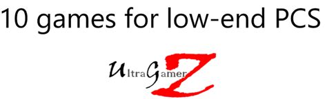 Games For Low End Pcs Ultragamerz The Best Technology And Game News