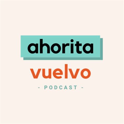 Ahorita Vuelvo Podcast On Spotify