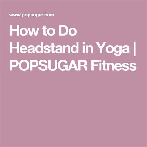 Wide Legged Forward Bend How To Do Headstand Headstand Popsugar Fitness