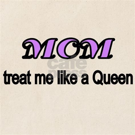 Mom Treat Me Like A Queen Tote Bag By Terriblycutetees Cafepress