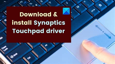 How Do I Download And Install Synaptics Touchpad Driver On Windows 11