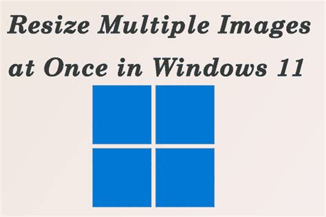 How To Resize Multiple Images At Once In Windows